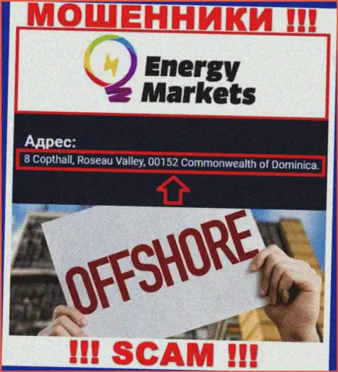 Мошенническая организация Energy Markets расположена в оффшорной зоне по адресу 8 Copthall, Roseau Valley, 00152 Commonwealth of Dominica, осторожнее