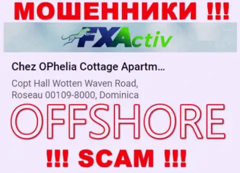 Контора FX Activ пишет на web-сайте, что находятся они в офшорной зоне, по адресу Chez OPhelia Cottage ApartmentsCopt Hall Wotten Waven Road, Roseau 00109-8000, Dominica